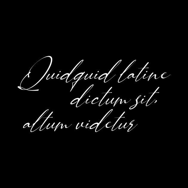 Quidquid latine dictum sit, altum videtur by StillInBeta