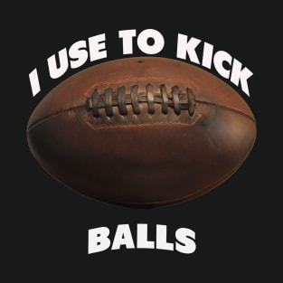 I use to kick balls | NFL quote T-Shirt