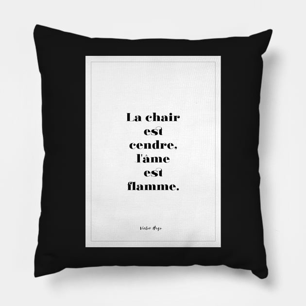 Victor Hugo - Quotes -Victor Hugo - Quotes - The flesh is ash, the soul is flame Pillow by Labonneepoque