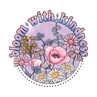 Bloom with kindness wildflower design T-Shirt