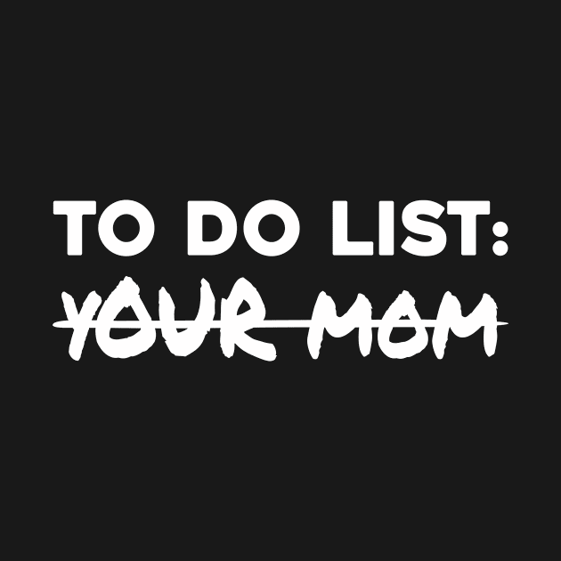 Funny To Do List Shirt Your Mom Student Party Mom Lover by ELFEINHALB