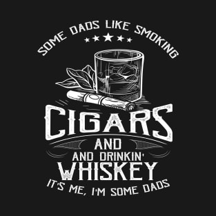 Some Dad Like Drink Whiskey and Bourbon And Smoke Cigars T-shirt, Gift for Dad Cigar Lovers T-Shirt