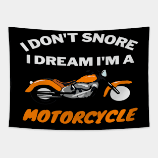 Motorcycle Gift I Don't Snore I Dream I'm A Motorcycle T-Shirt Tapestry