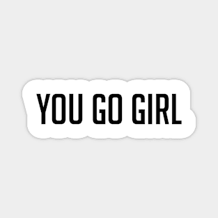 Minimalist You go girl inspirational quote Magnet