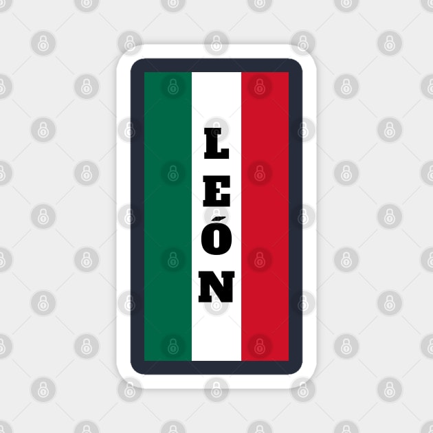 León City in Mexican Flag Colors Vertical Magnet by aybe7elf