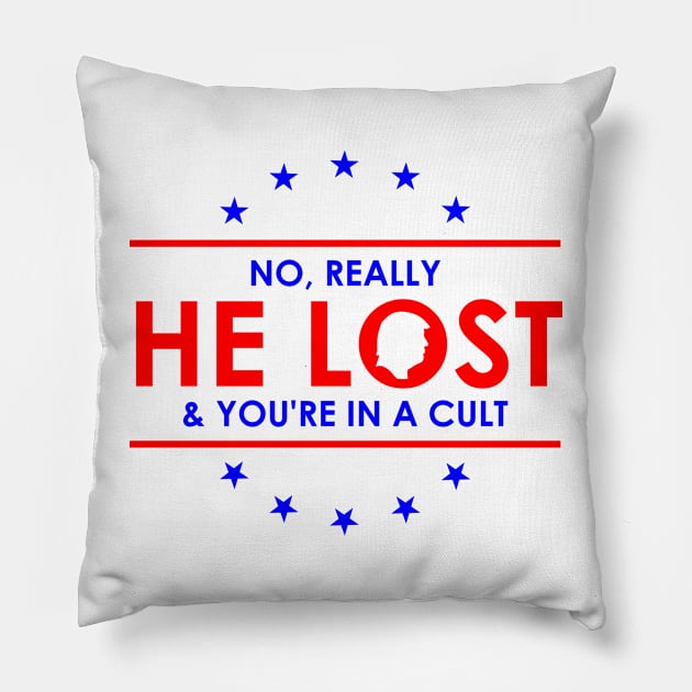 Trump is a loser | No Really He Lost And you're in a cult Pillow by Atelier Djeka