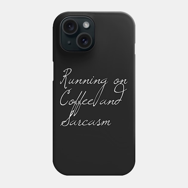 Running on Coffee and Sarcasm | Funny shirt | Coffee Lovers Shirt Phone Case by DesignsbyZazz