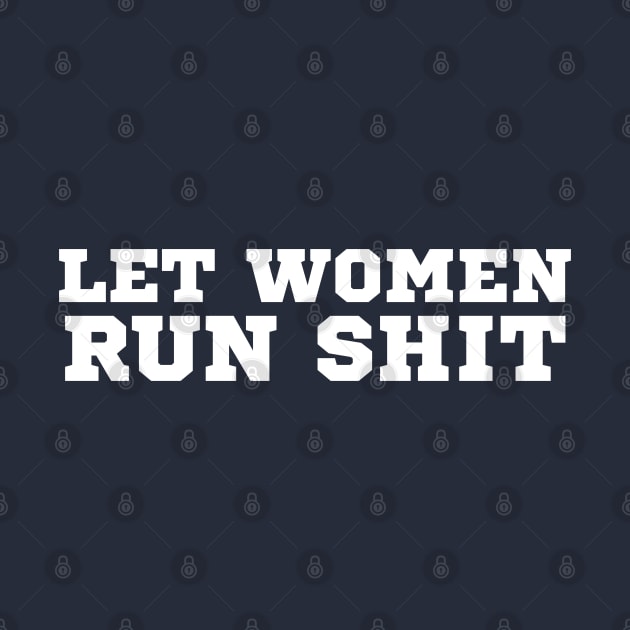 Let Women Run Shit by HobbyAndArt