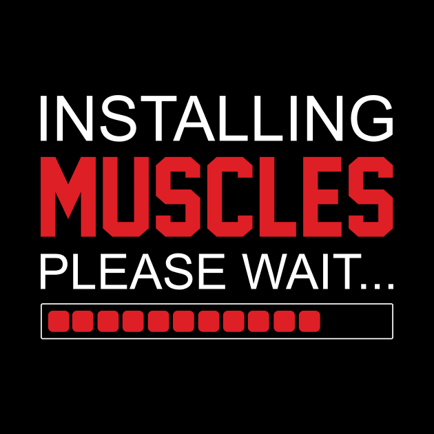 Installing Muscles Please Wait - Best Fitness Gifts - Funny Gym by xoclothes