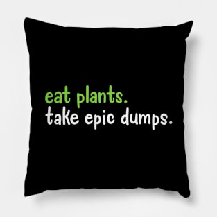 Eat Plants Take Epic Dumps Pillow