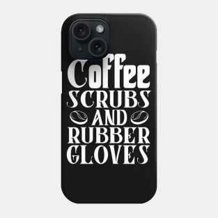 Coffee Scrubs and Rubber Gloves Nurse Gift Phone Case