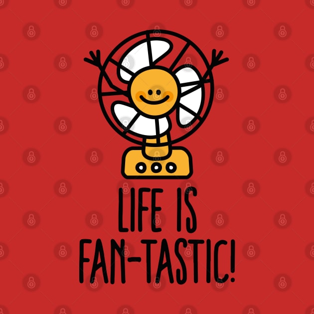 Life is Fantastic FAN-tastic positive pun sunshine by LaundryFactory