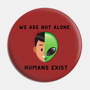 we are not alone-human exist alien Humor Pin