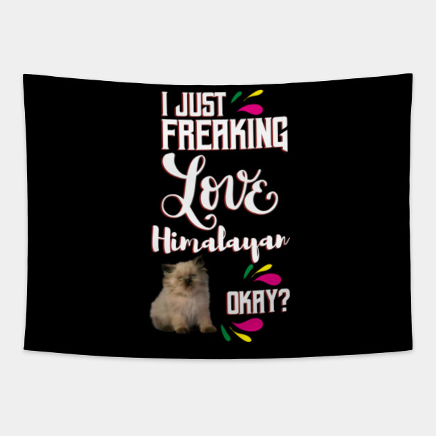 I Just Freaking Love Himalayan Okay Himalayan Cat Tapestry