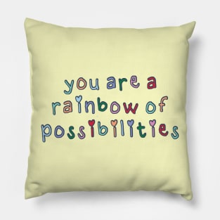 You Are a Rainbow of Possibilities Pillow