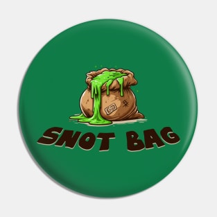 Snot Bag - A Snotty Sack of Goodness Pin