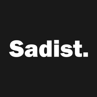 Sadist- BDSM Kink, Fetish gift for fet lovers T-Shirt