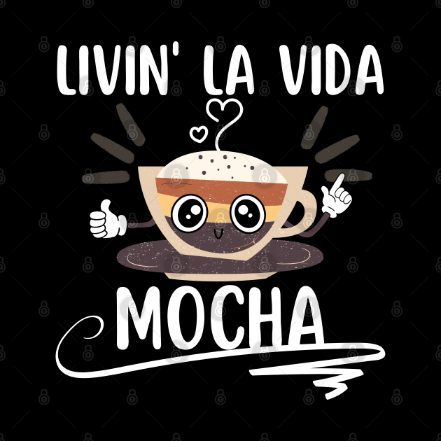 Livin La Vida Mocha Funny Coffee Pun by EACreaTeeve