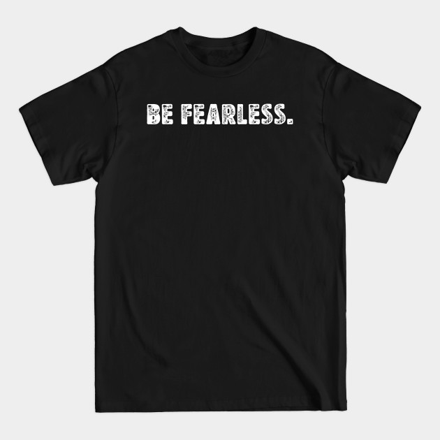 Discover Be Fearless - Motivational Sayings - T-Shirt