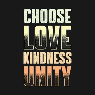 CHOOSE LOVE, KINDNESS & UNITY T-Shirt