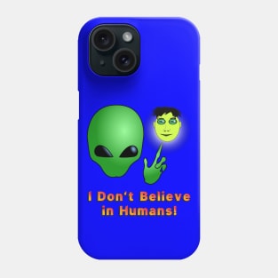 I Don’t Believe in Humans! Phone Case