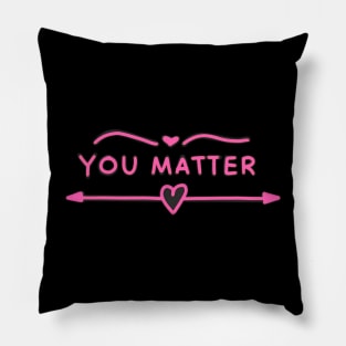 You Matter Pink Pillow