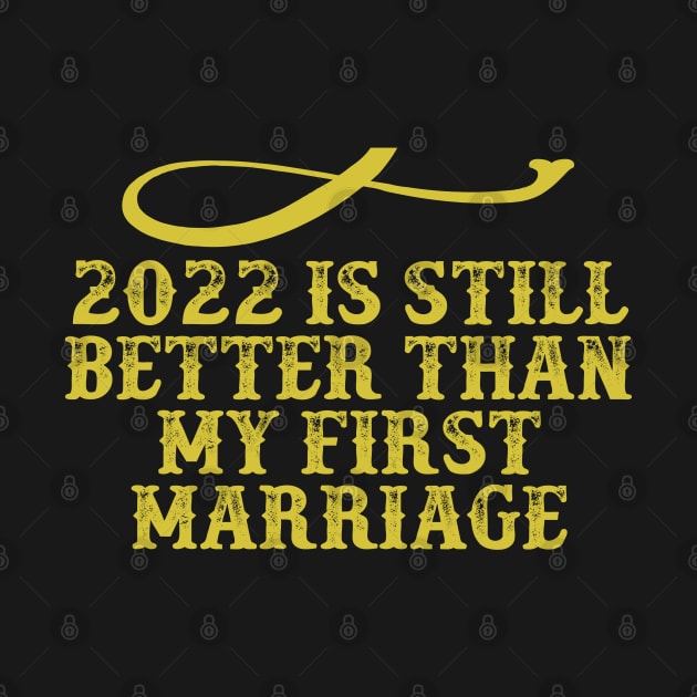 2022 Is Still Better Than My First Marriage Funny Saying Graphic by foxredb