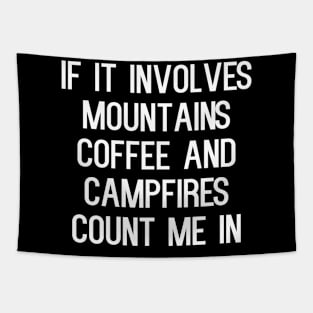 If it involves mountains coffee and campfires count me in Tapestry