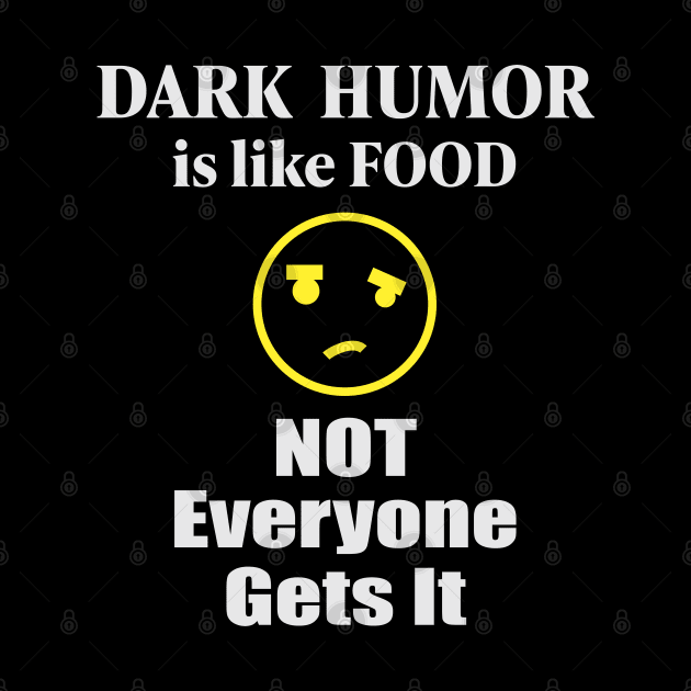 Dark humor Is Like Food Not Everyone Gets It by RCLWOW