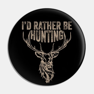 I'd Rather Be Hunting- Deer Hunting- Hunting Pin