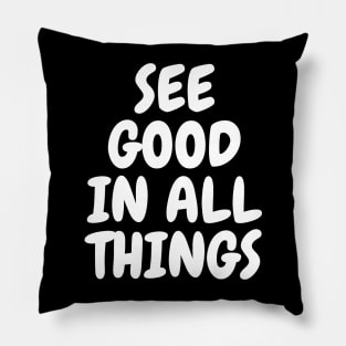 See Good In All Things Pillow