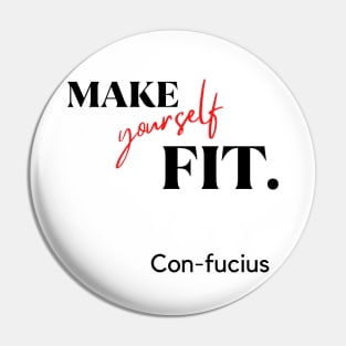 Make yourself fit. Con-fucius.A classy design for the people that are into fitness or people having difficulties to fit in! Pin