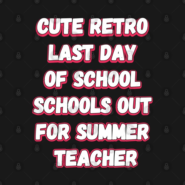 Cute Retro Last Day Of School Schools Out For Summer Teacher by YourSelf101