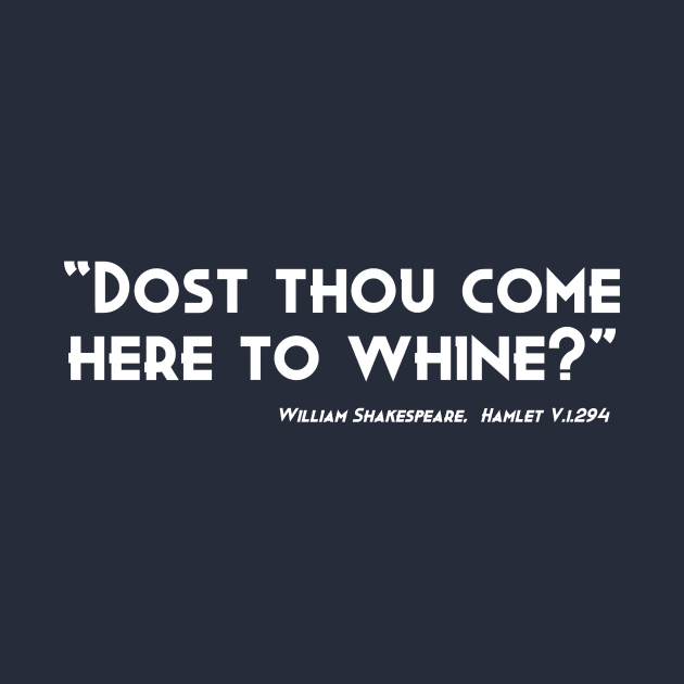 Dost Thou Come Here To Whine by Less Famous Quotes