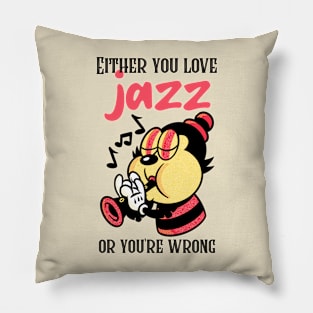 Either You Love Jazz or You're Wrong Pillow