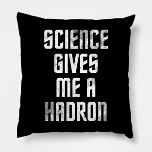 Funny Physics Pillow - Science Gives Me A Hadron by Mila46