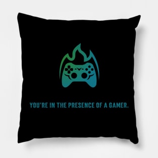 You Are In The Presence Of A Gamer Pillow