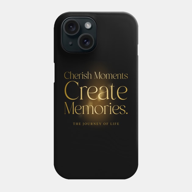 Cherish moments create memories motivation Phone Case by Tinspira