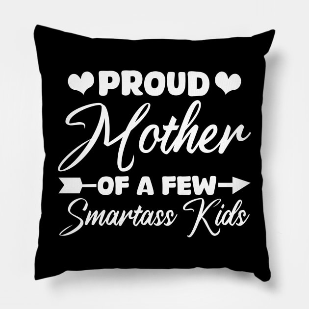 proud mother of a few smartass kids Pillow by mdr design