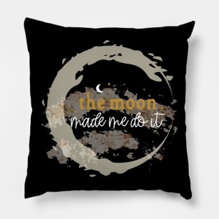 The Moon Made Me Do It, Spiritual, Energy, Humor, Funny Full Moon Pillow