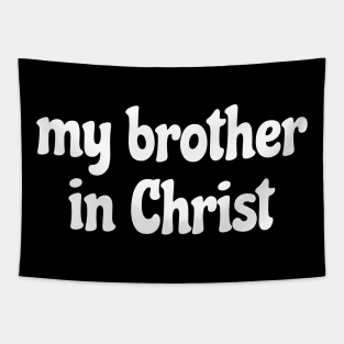 My Brother in Christ Meme Tapestry