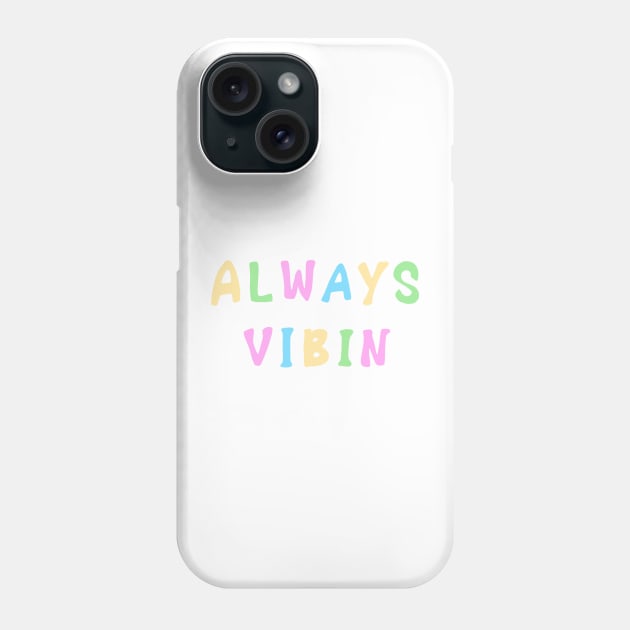 Always Vibin Phone Case by AlishaMSchil