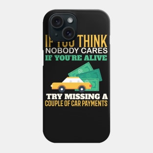 Try Missing A Couple Of Car Payments - Funny Sarcastic Quote Phone Case