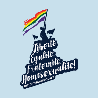 Liberté, Egalité, Fraternité, Homosexualité! T-Shirt