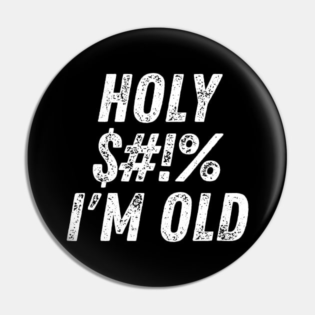 Holy $#!% I'm Old. Holy Shit I'm Old. Funny Old Age Birthday Saying. White Pin by That Cheeky Tee