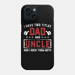 Father's Day Shirt I Have Two Titles Dad And Uncle Dad Gift Phone Case