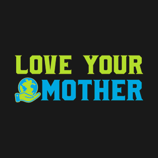 Environment Love Earth Mother Your Nature Planets T-Shirt