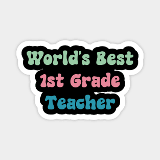 World's Best First Grade Teacher Magnet