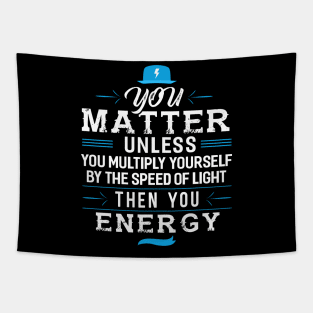 You Matter Unless you Energy Tapestry