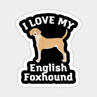 I love my English Foxhound Life is better with my dogs Dogs I love all the dogs Magnet